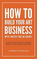 How To Build Your Art Business With Limited Time