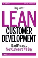 Lean Customer Development: Build Products Your Customers Will Buy