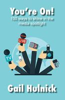 You're On! 100 Ways to Shine in the Media Spotlight