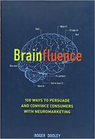 Brainfluence: 100 Ways to Persuade and Convince Consumers with Neuromarketing