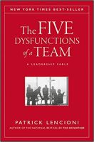 The Five Dysfunctions of a Team: A Leadership Fable