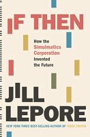 If Then: How the Simulmatics Corporation Invented the Future 
