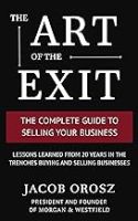 The Art of the Exit: The Complete Guide to Selling Your Business 
