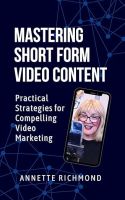 Mastering Short Form Video Content: Practical Strategies for Compelling Video Marketing