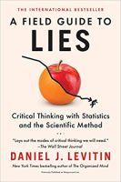 A Field Guide to Lies: Critical Thinking with Statistics and the Scientific Method