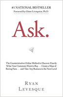 Ask: The Counterintuitive Online Method to Discover Exactly What Your Customers Want to Buy