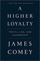 A Higher Loyalty: Truth, Lies, and Leadership