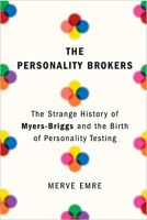 The Personality Brokers: The Strange History of Myers-Briggs and the Birth of Personality Testing