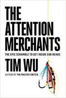 The Attention Merchants: The Epic Scramble to Get Inside Our Heads